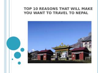 Top 10 Reasons That Will Make You Want To Travel To Nepal.pptx