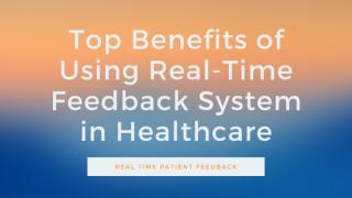 Top Benefits of Using Real-Time Feedback System in Healthcare.pptx